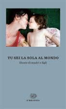 Tu_sei_la_sola_al_mondo__Storie_di_madri_e_figli