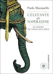 L'elefante di Napoleone - Un animale che voleva essere libero