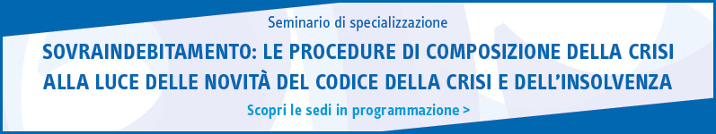 Sovraindebitamento: le procedure di composizione della crisi alla luce delle novità del codice della crisi e dell’insolvenza