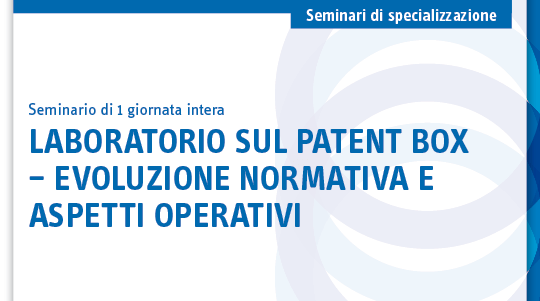 Laboratorio sul Patent Box – Evoluzione normativa e aspetti operativi