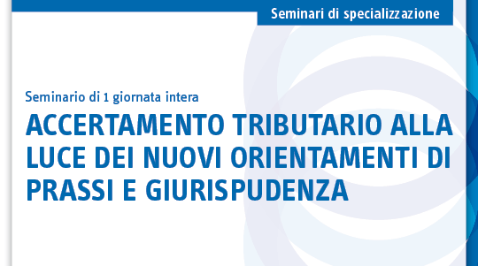 Accertamento tributario alla luce dei nuovi orientamenti di prassi e giurisprudenza