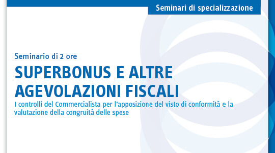 Superbonus e altre agevolazioni fiscali: i controlli del commercialista per l’apposizione del visto di conformità e la valutazione della congruità delle spese