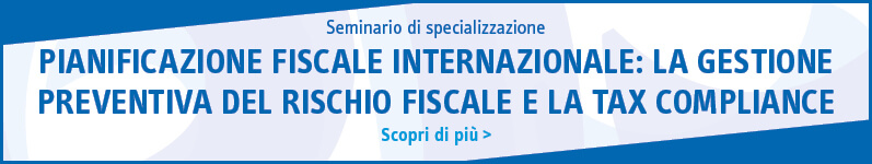 Pianificazione fiscale internazionale: la gestione preventiva del rischio fiscale e la Tax Compliance