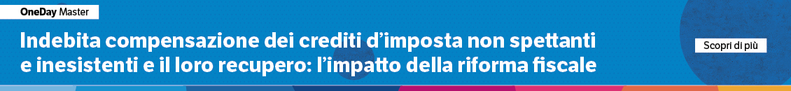 Indebita compensazione dei crediti d’imposta non spettanti e inesistenti e il loro recupero: l’impatto della riforma fiscale
