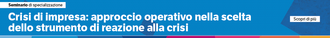 Crisi di impresa: approccio operativo nella scelta dello strumento di reazione alla crisi