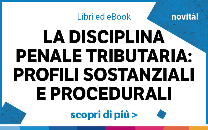 La disciplina penale tributaria: profili sostanziali e procedurali