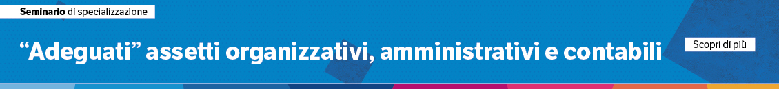 Adeguati assetti organizzativi amministrativi e contabili: prassi operative