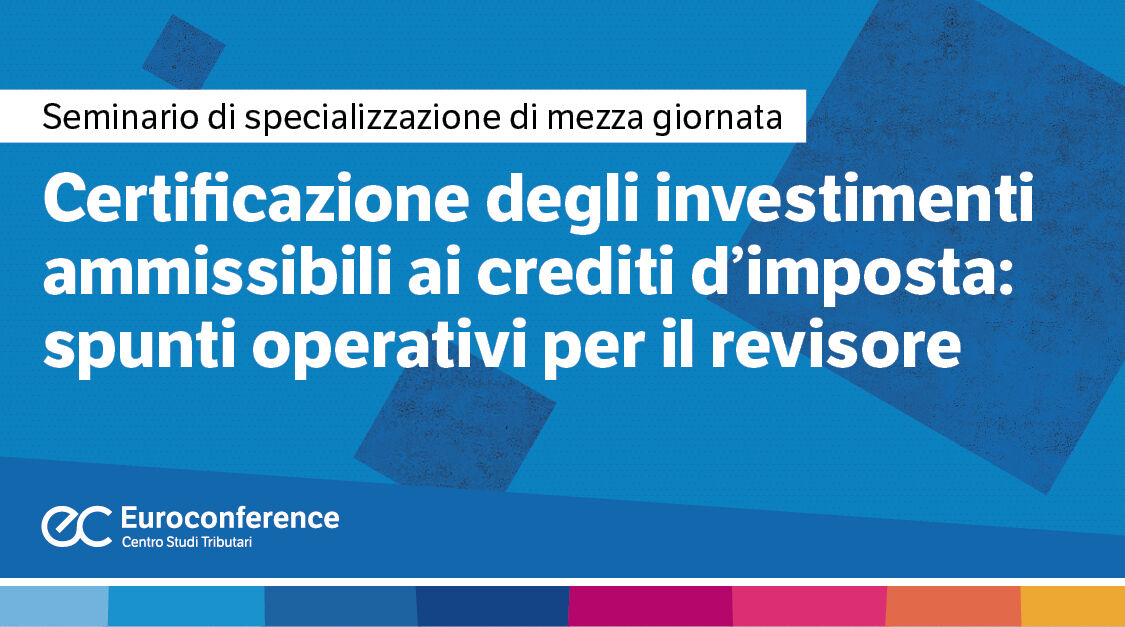 Certificazione degli investimenti ammissibili ai crediti d’imposta: spunti operativi per il revisore